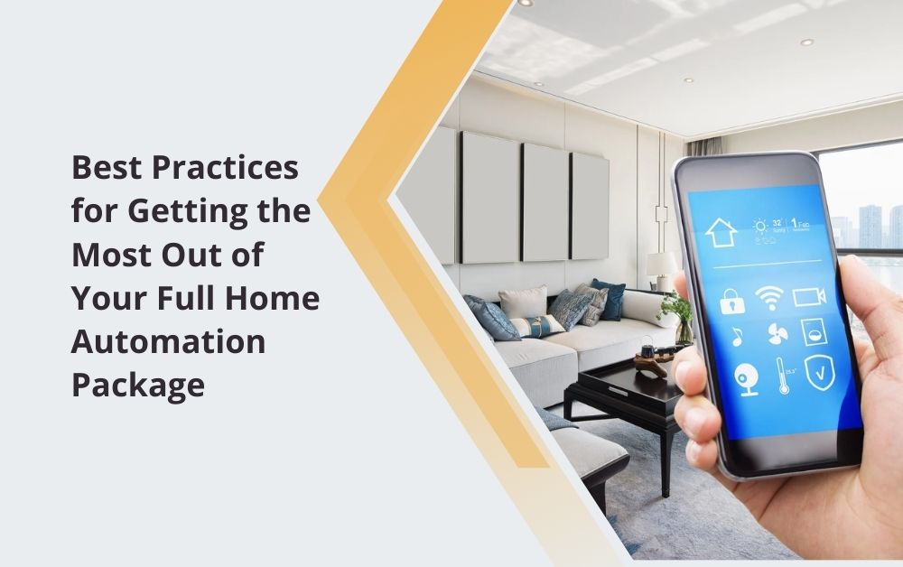 Best Practices for Getting the Most Out of Your Full Home Automation Package