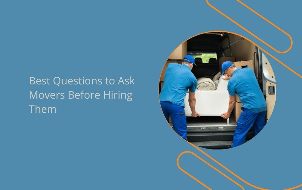 Best Questions to Ask Movers Before Hiring Them