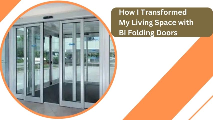 How I Transformed My Living Space with Bi Folding Doors