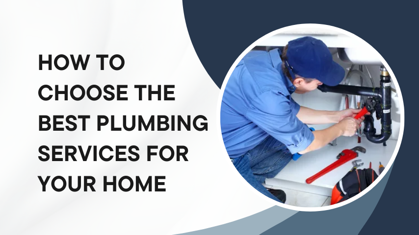 How to Choose the Best Plumbing Services for Your Home