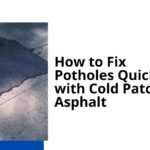 How to Fix Potholes Quickly with Cold Patch Asphalt