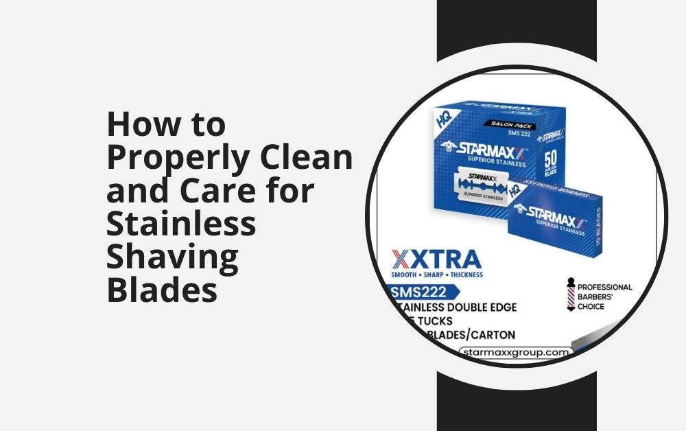 How to Properly Clean and Care for Stainless Shaving Blades
