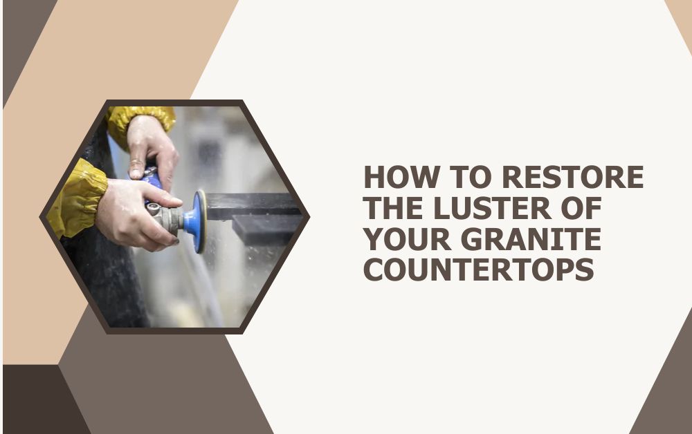 How to Restore the Luster of Your Granite Countertops