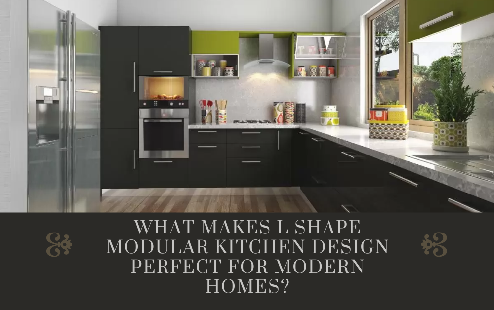 What Makes L Shape Modular Kitchen Design Perfect for Modern Homes?