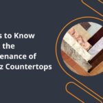Things to Know About the Maintenance of Quartz Countertops