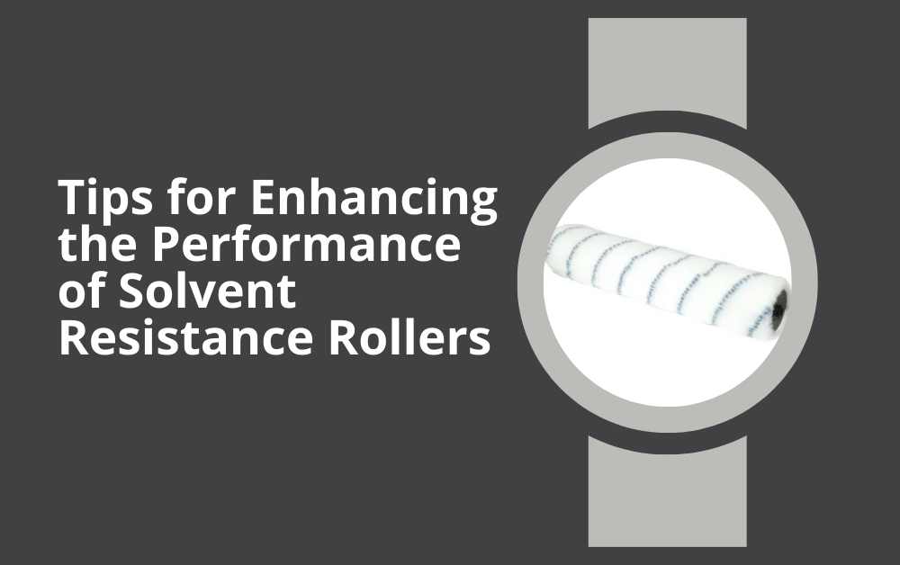 Tips for Enhancing the Performance of Solvent Resistance Rollers