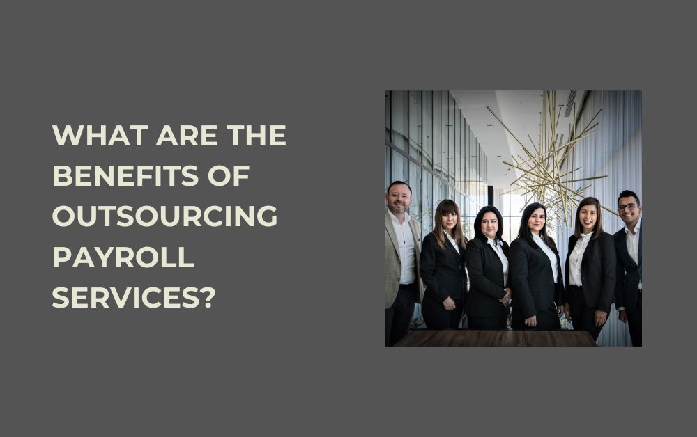 What Are the Benefits of Outsourcing Payroll Services