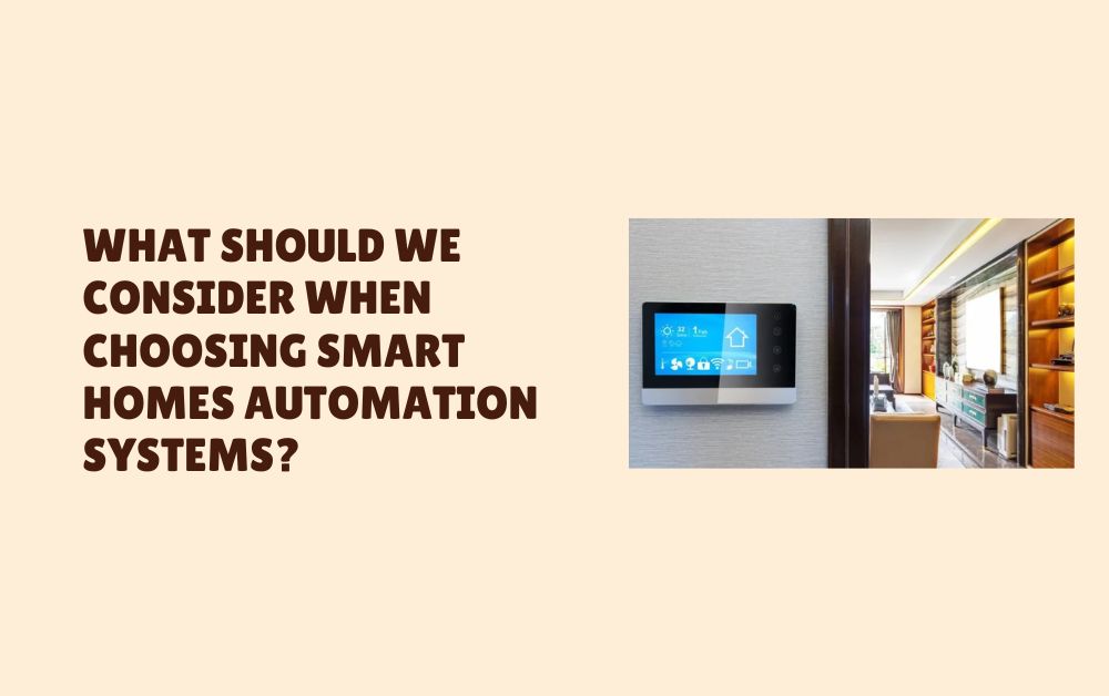 What Should We Consider When Choosing Smart Homes Automation Systems