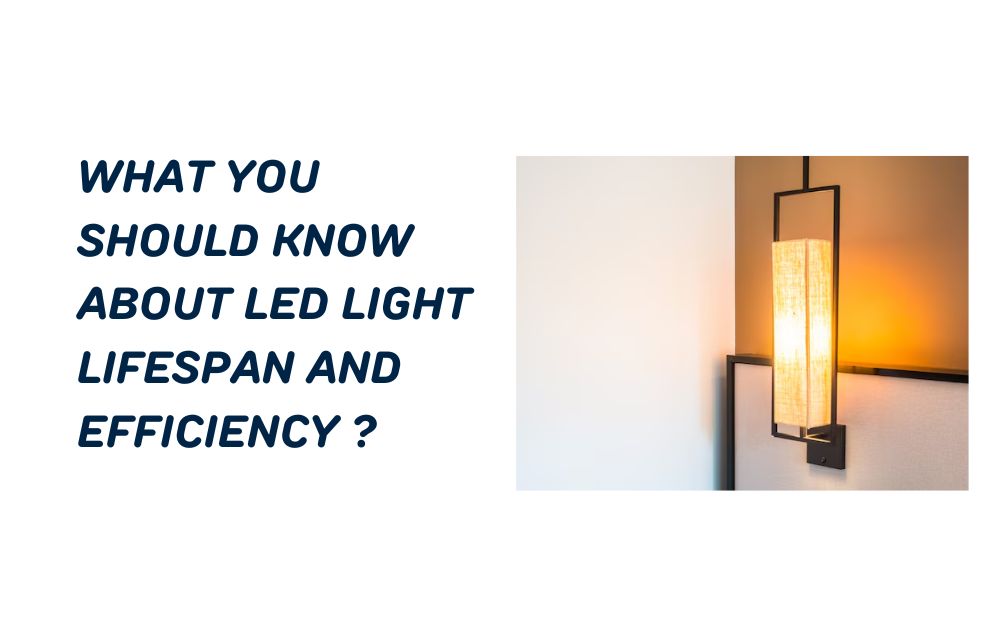 What You Should Know About LED Light Lifespan and Efficiency?