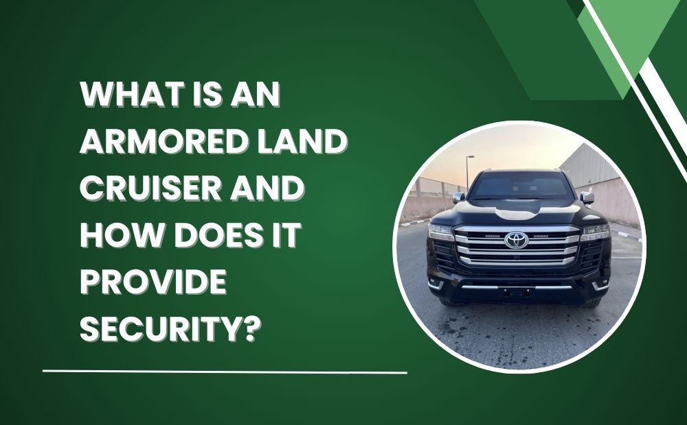 What is an Armored Land Cruiser and How Does it Provide Security