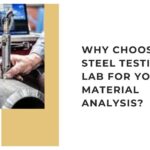Why Choose a Steel Testing Lab for Your Material Analysis