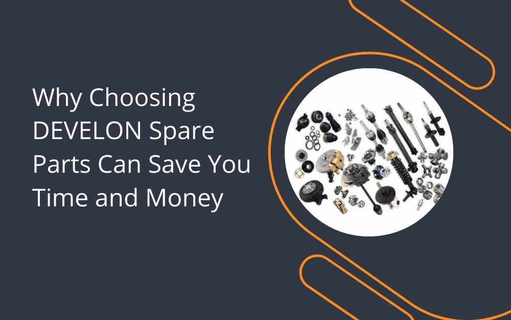 Why Choosing DEVELON Spare Parts Can Save You Time and Money
