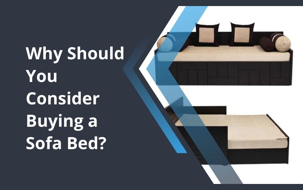 Why Should You Consider Buying a Sofa Bed