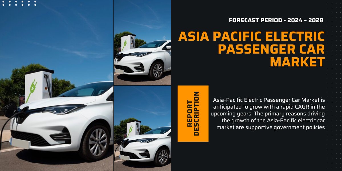 Asia Pacific Electric Passenger Car Market {2028}: In-Depth Trends and Forecast Report