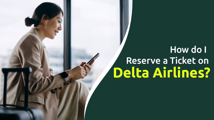 How do I Reserve a Ticket on Delta Airlines?