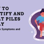 How to Identify and Treat Piles Early