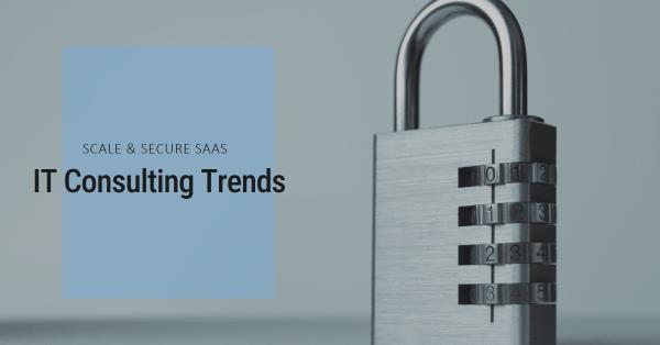 Scale & Secure SaaS: IT Consulting Trends