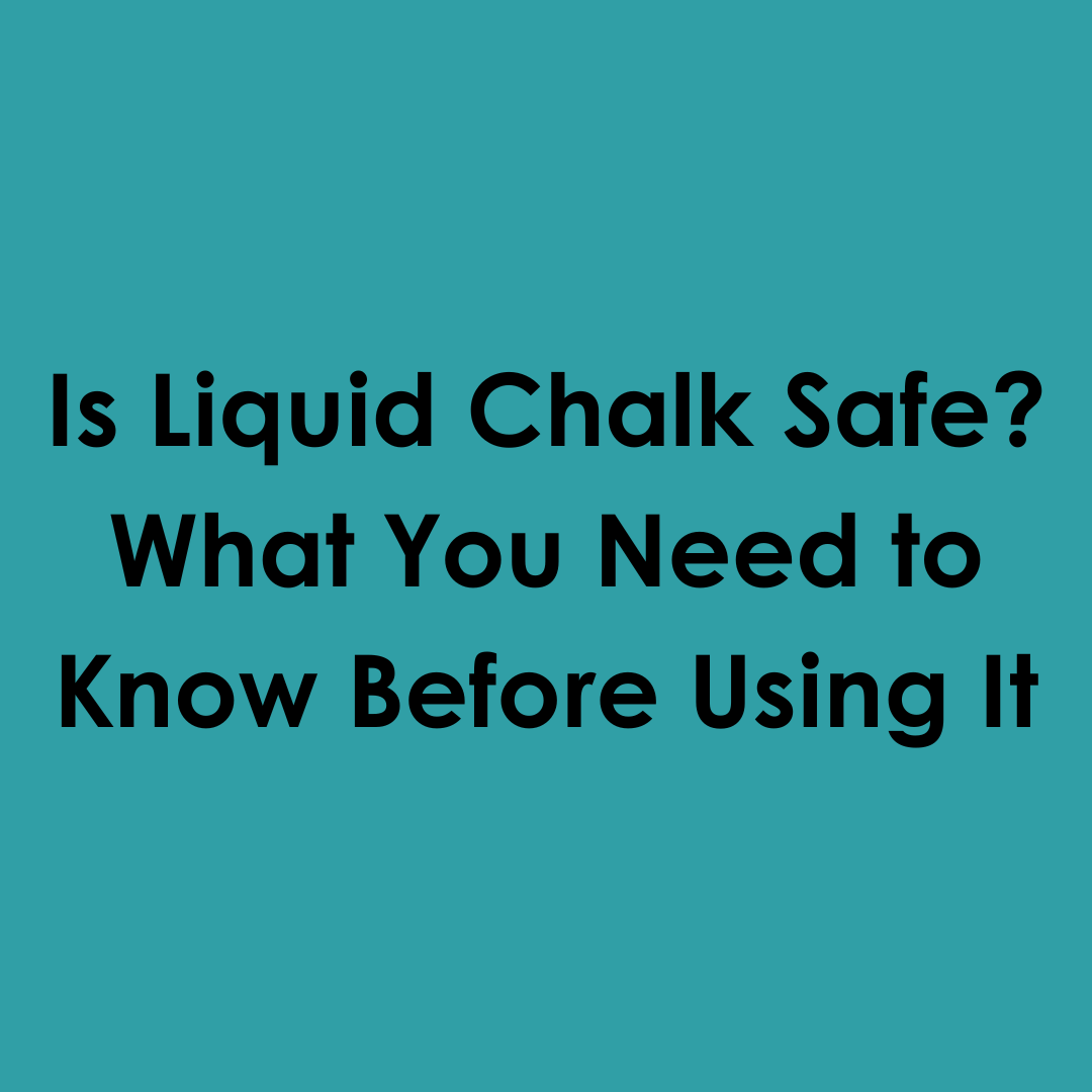 Is Liquid Chalk Safe? What You Need to Know Before Using It