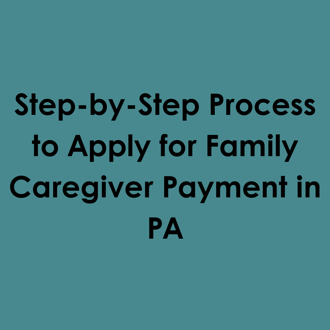 Step-by-Step Process to Apply for Family CaregiverPayment