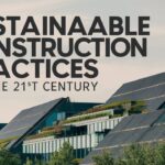 Sustainable Construction Practices for the 21st Century