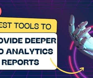 5 Best Tools to Provide Deeper SEO Analytics Reports