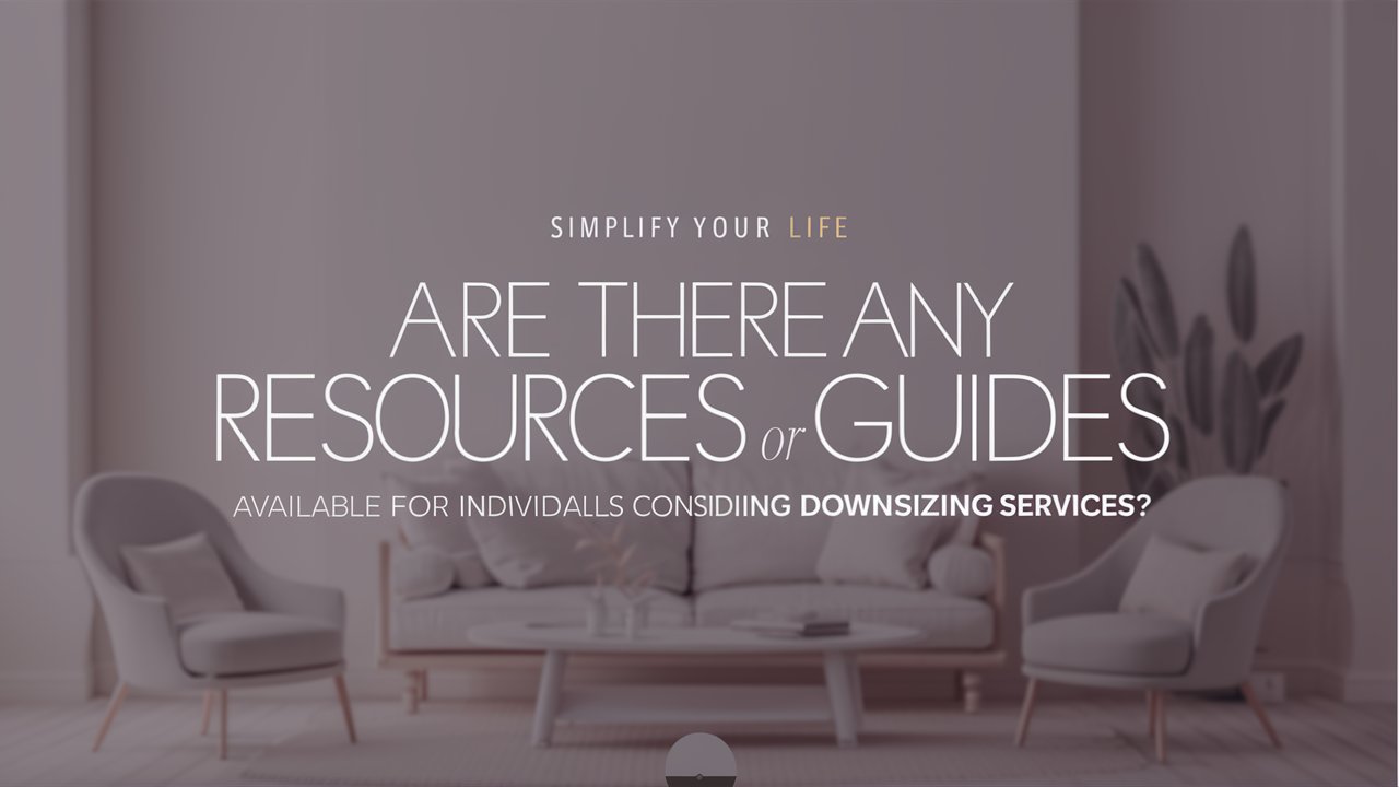 Are There Any Resources or Guides Available for Individuals Considering Downsizing Services?