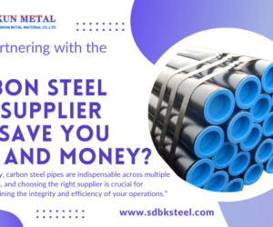 Why Partnering with the Right Carbon Steel Pipe Supplier Can Save You Time and Money?