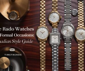 The Best Rado Watches for Formal Occasions: Canadian Style Guide