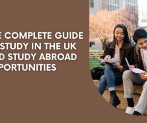 The Complete Guide to Study in the UK and Study Abroad Opportunities