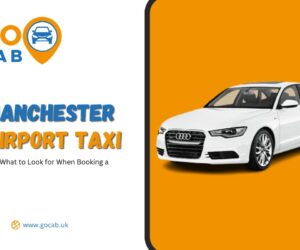 What to Look for When Booking a Manchester Airport Taxi