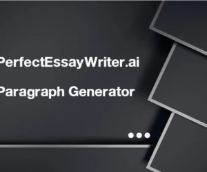 From Thoughts to Text: PerfectEssayWriter.ai Paragraph Generator