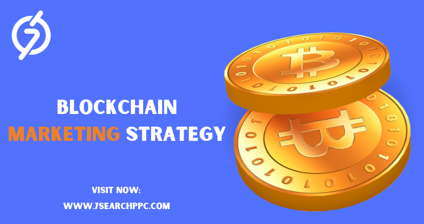 Blockchain Marketing Strategy- 7Search PPC