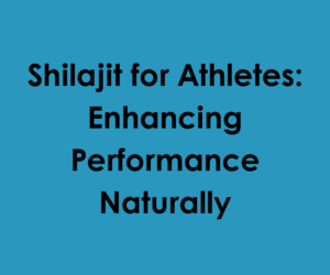 Shilajit for Athletes: Enhancing Performance Naturally
