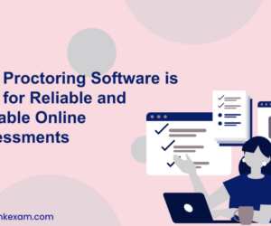 Why Proctoring Software is Vital for Reliable and Scalable Online Assessments