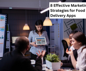 8 Effective Marketing Strategies for Food Delivery Apps