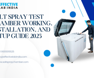 Salt Spray Test Chamber Working, Installation, and Setup Guide 2025