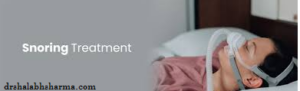 Effective Snoring and Sleep Apnea Treatment in Delhi: Regain Peaceful Sleep