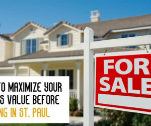 How to Maximize Your Home’s Value Before Selling in St. Paul?