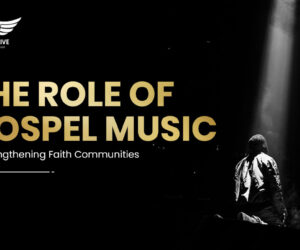 The Role Of Gospel Music In Strengthening Faith Communities
