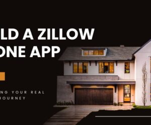 Zillow Clone App: Get Ready for the Ultimate Real Estate Tech Business