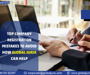 Top Company Registration Mistakes to Avoid: How Global Jurix Can Help