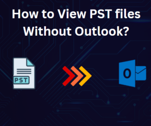 How to View PST files Without Outlook? Quick Solutions