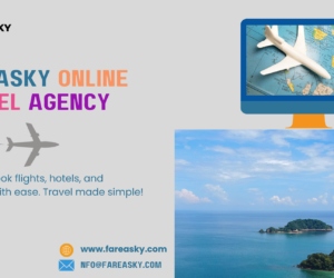 Fareasky: The Ultimate Travel Booking Solution for Budget-Friendly and Hassle-Free Journeys