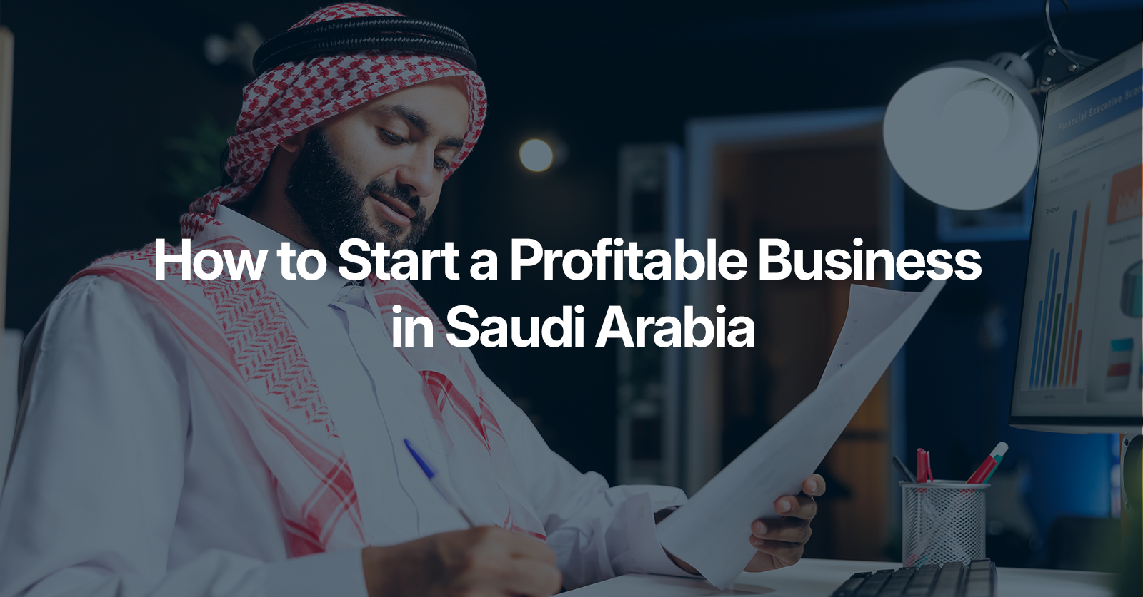 How to Start a Profitable Business in Saudi Arabia