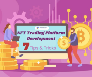 7 Tips and Tricks for NFT Trading Platform Development