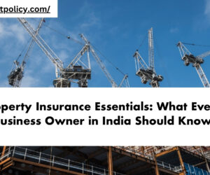 Property Insurance Essentials: What Every Business Owner in India Should Know