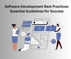 Software Development Best Practices: Essential Guidelines for Success