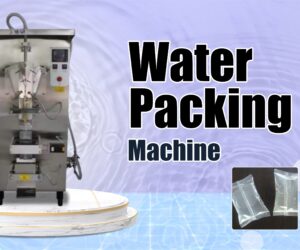 Best Water Packing Machine for Efficient Packaging