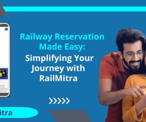 Railway Reservation Made Easy: Simplifying Your Journey with RailMitra