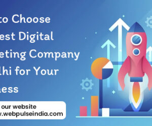 How to Choose the Best Digital Marketing Company in Delhi for Your Business